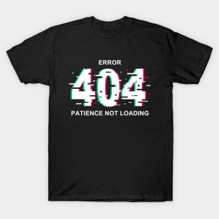 Error 404 - No Patience T-Shirt